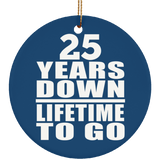25th Anniversary 25 Years Down Lifetime To Go - Circle Ornament