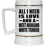 All I Need Is Love And A West Highland White Terrier - Beer Stein
