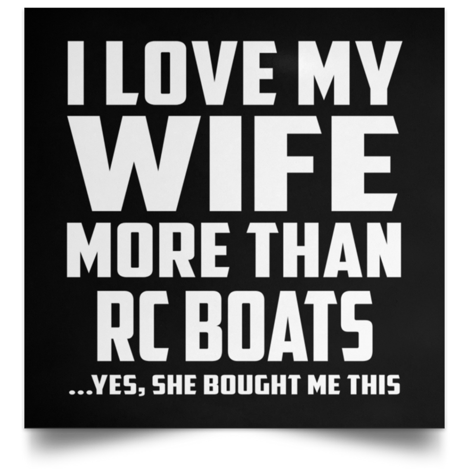 I Love My Wife More Than RC Boats - Poster Square