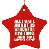 All I Care About Is White Water Rafting - Star Ornament