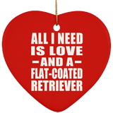 All I Need Is Love And A Flat-Coated Retriever - Heart Ornament