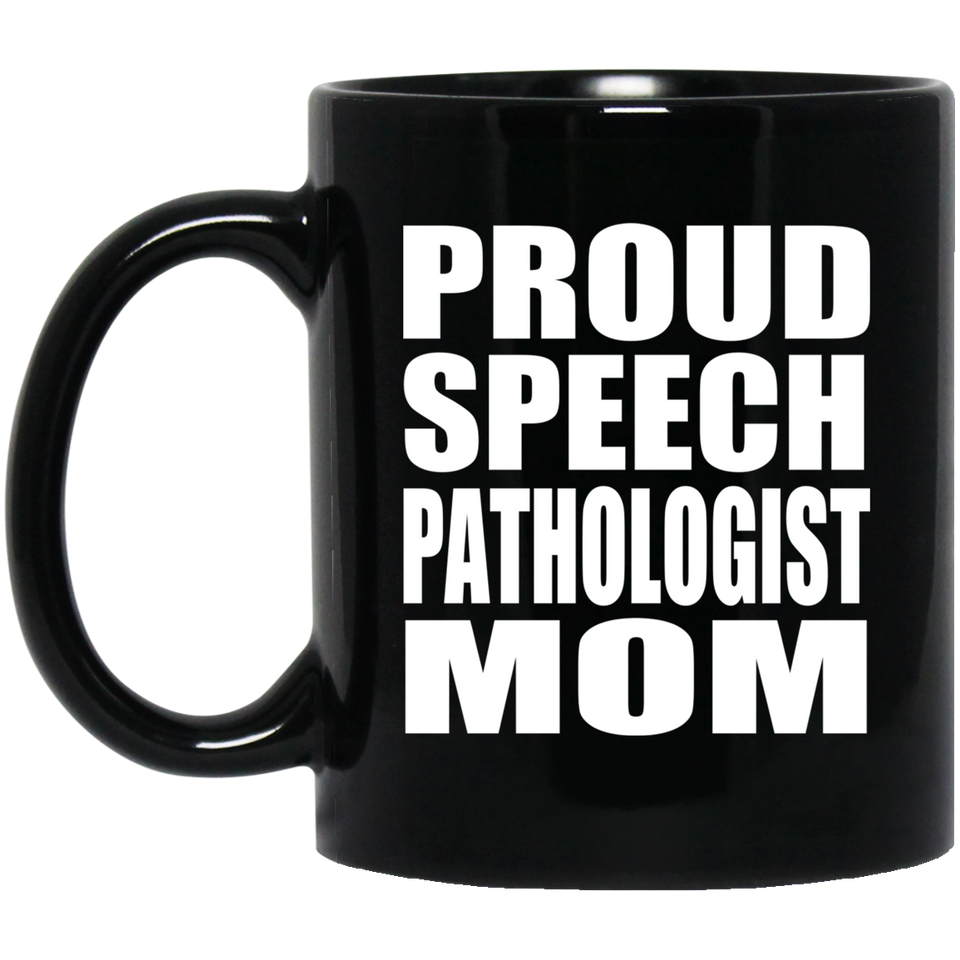 Proud Speech Pathologist Mom - 11oz Coffee Mug Black