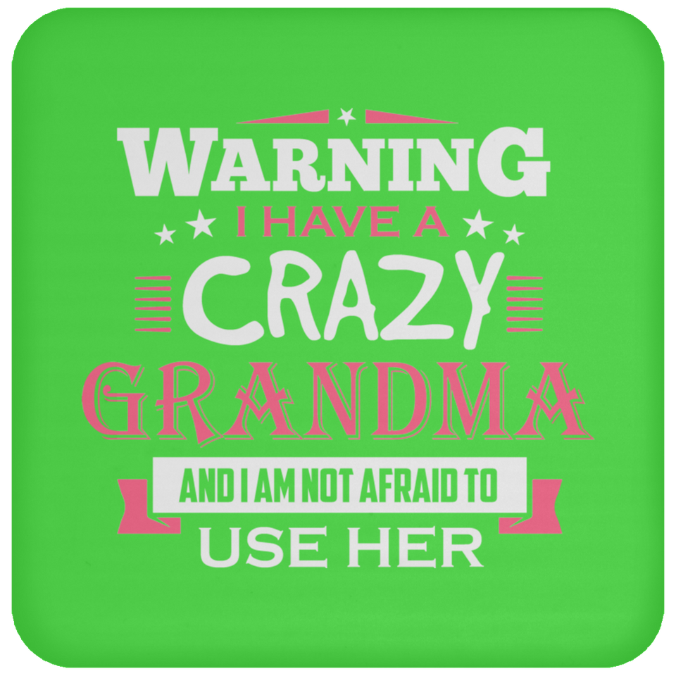 Warning I Have A Crazy Grandma & I Am Not Afraid To Use Her - Drink Coaster
