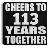 113th Anniversary Cheers To 113 Years Together - Canvas Square