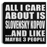 All I Care About Is Slovensky Kopov - Canvas Square