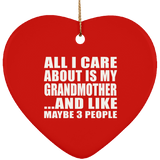 All I Care About Is My Grandmother - Heart Ornament