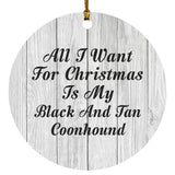 All I Want For Christmas Is My Black And Tan Coonhound - Circle Ornament F