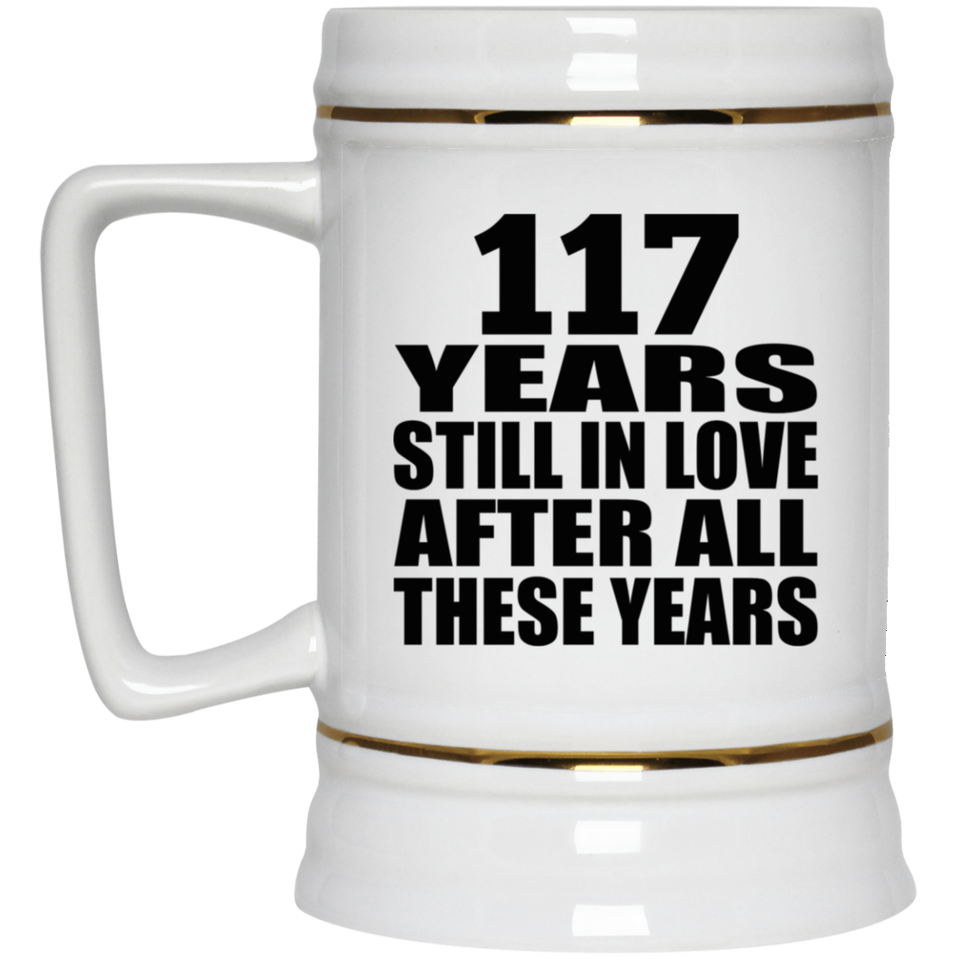 117th Anniversary 117 Years Still In Love After These Years - Beer Stein
