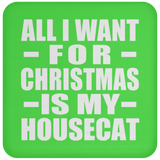 All I Want For Christmas Is My Housecat - Coaster