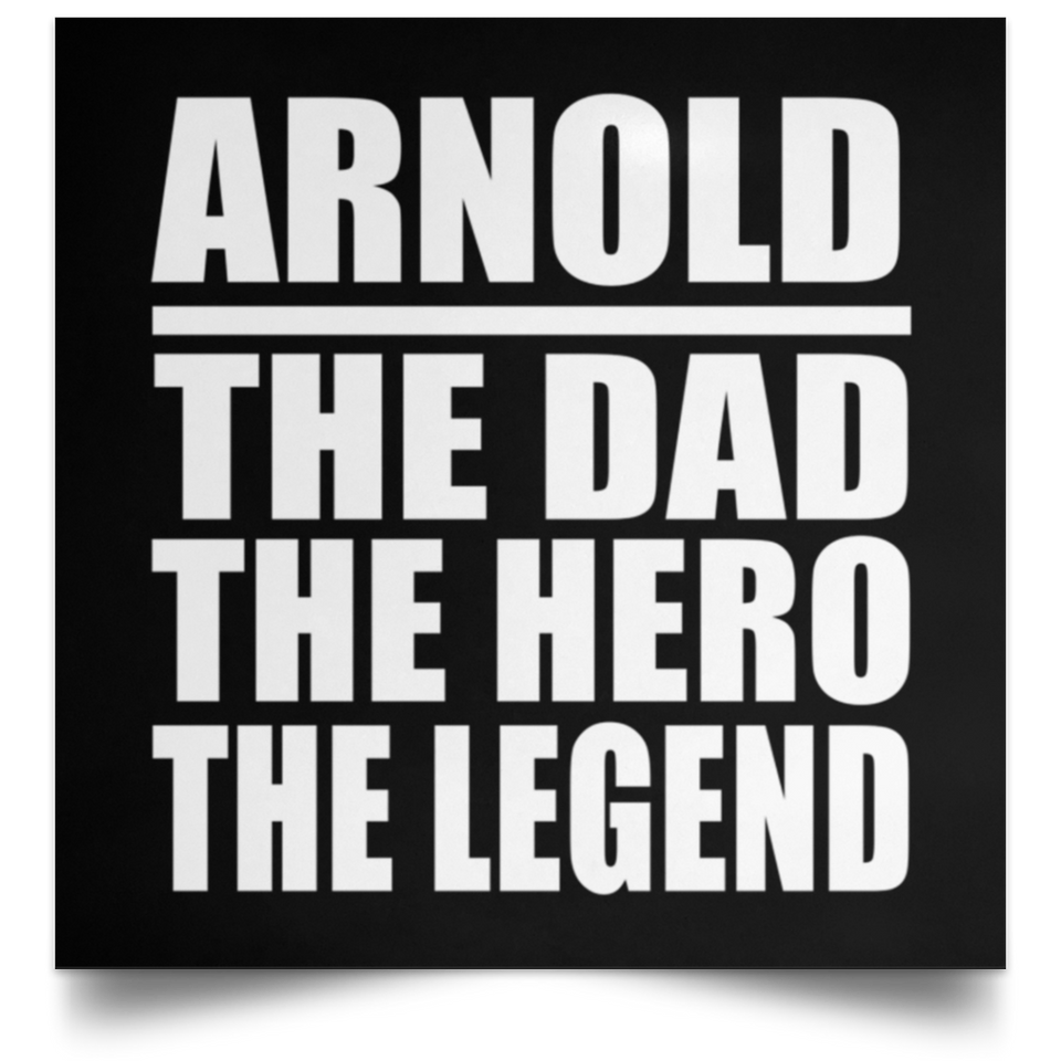 Arnold The Dad The Hero The Legend - Poster Square