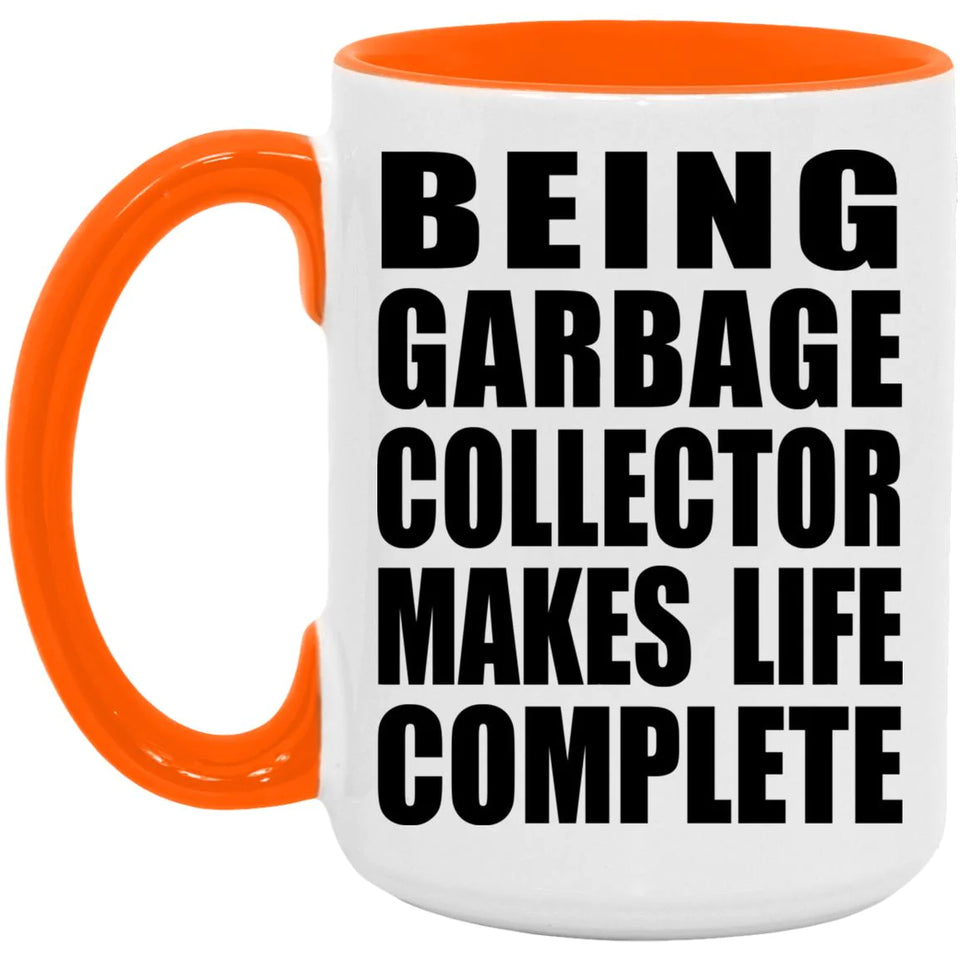 Being Garbage Collector Makes Life Complete - 15oz Accent Mug Orange