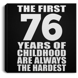 76th Birthday First 76 Years of Childhood Are The Hardest - Canvas Square