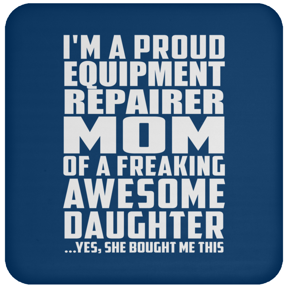 Proud Equipment Repairer Mom Of Awesome Daughter - Drink Coaster
