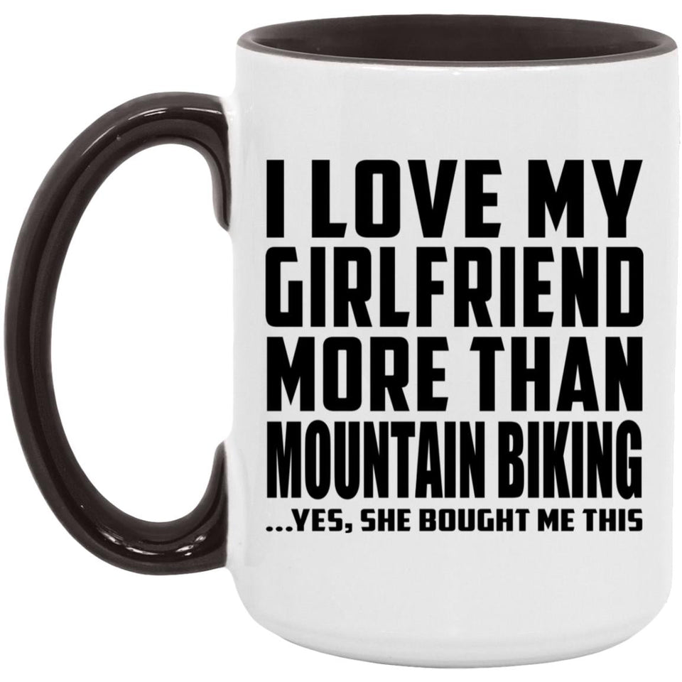 I Love My Girlfriend More Than Mountain Biking - 15oz Accent Mug Black