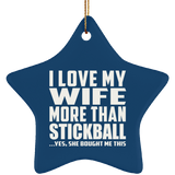 I Love My Wife More Than Stickball - Star Ornament
