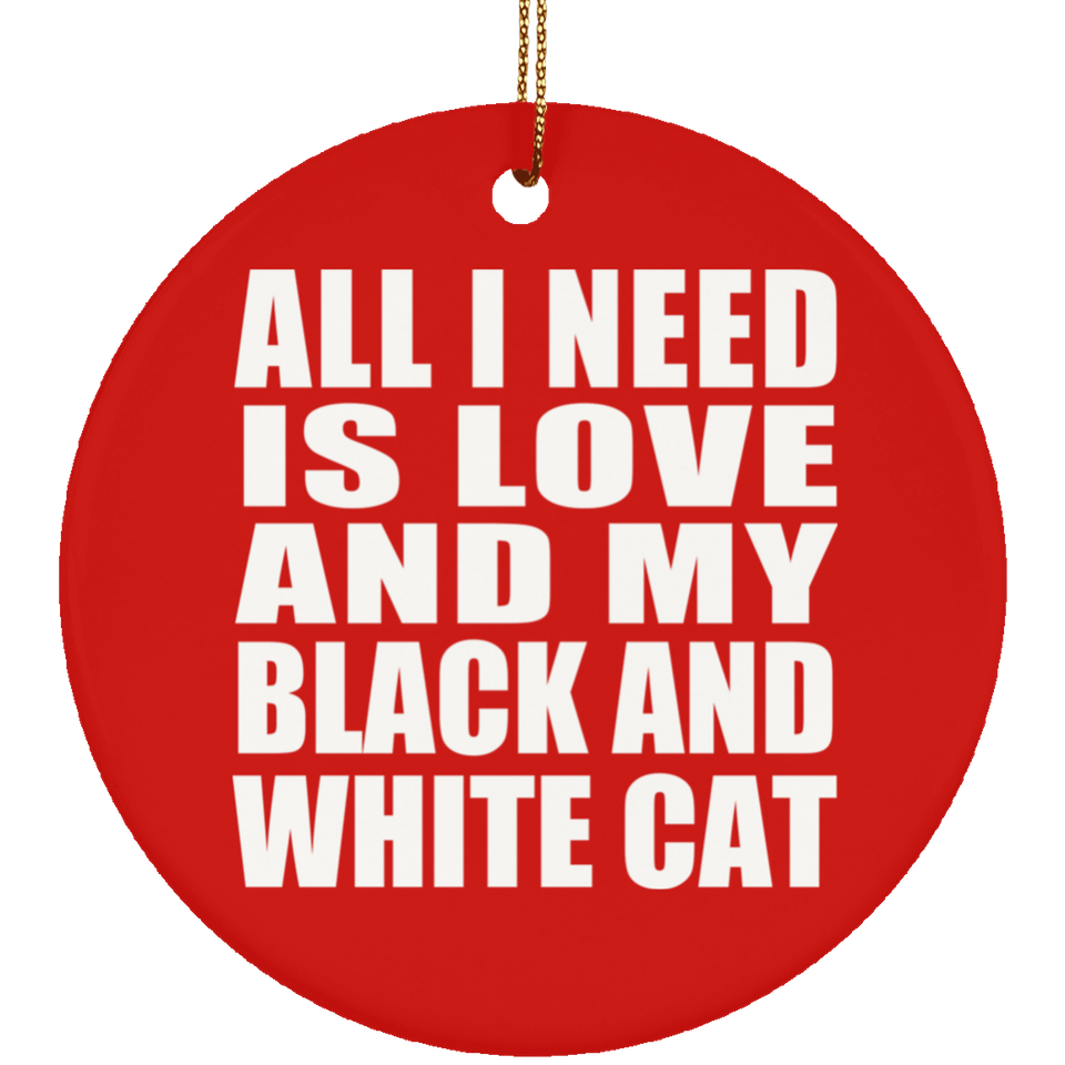 All I Need Is Love And My Black And White Cat - Circle Ornament
