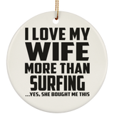 I Love My Wife More Than Surfing - Circle Ornament