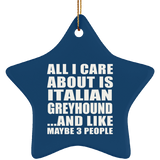 All I Care About Is Italian Greyhound - Star Ornament