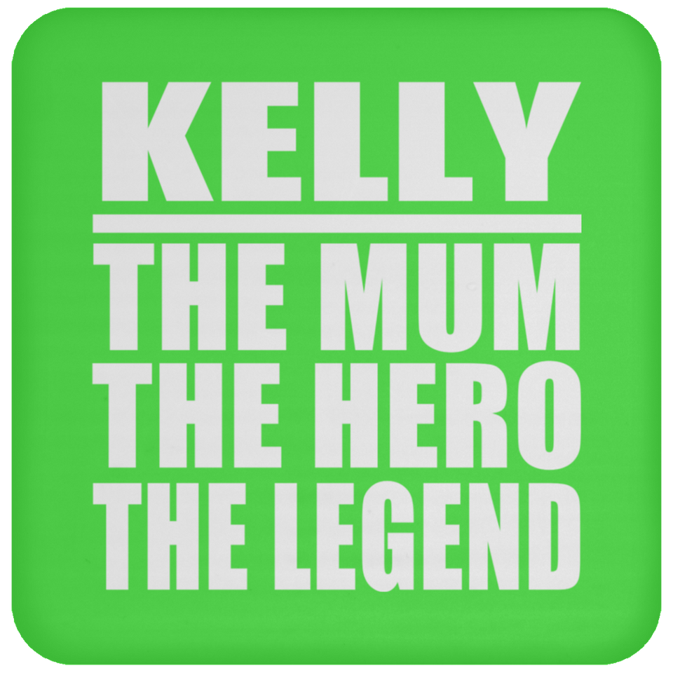 Kelly The Mum The Hero The Legend - Drink Coaster