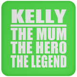 Kelly The Mum The Hero The Legend - Drink Coaster
