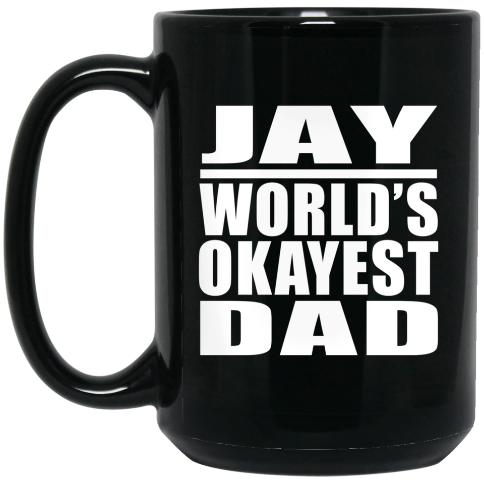 Jay World's Okayest Dad - 15 Oz Coffee Mug Black