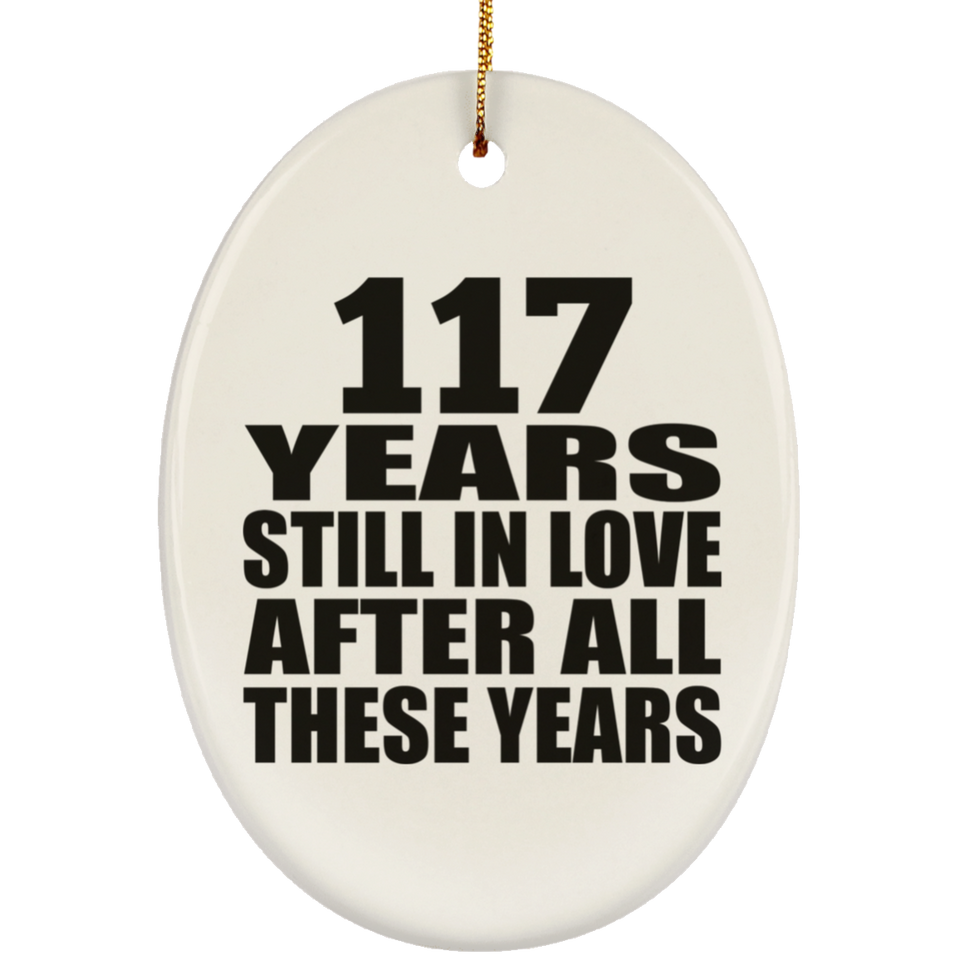 117th Anniversary 117 Years Still In Love After These Years - Oval Ornament