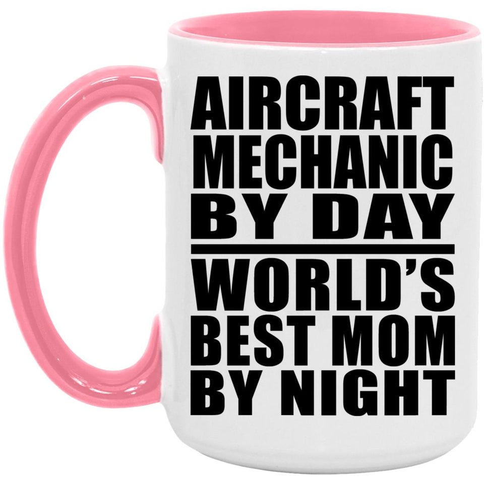 Aircraft Mechanic By Day World's Best Mom By Night - 15oz Accent Mug Pink