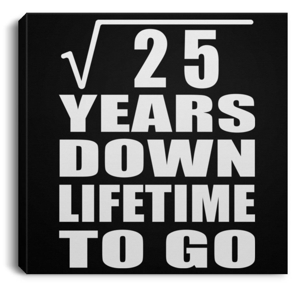 5th Anniversary Square Root of 25 Years Lifetime To Go - Canvas Square