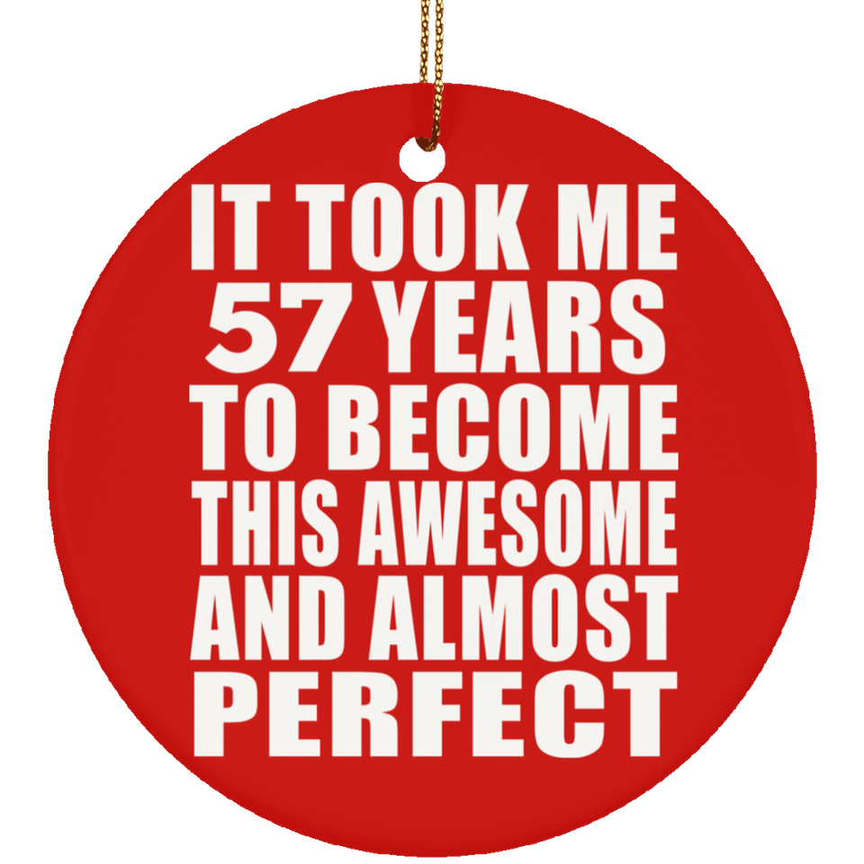 57th Birthday Took 57 Years To Become Awesome & Perfect - Circle Ornament