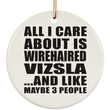 All I Care About Is Wirehaired Vizsla - Circle Ornament