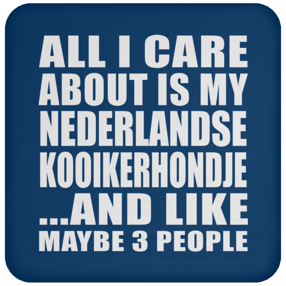 All I Care About Is My Nederlandse Kooikerhondje - Drink Coaster