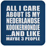 All I Care About Is My Nederlandse Kooikerhondje - Drink Coaster