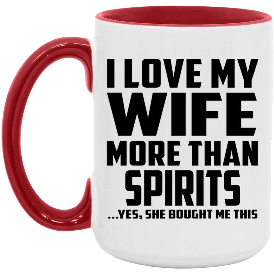I Love My Wife More Than Spirits - 15oz Accent Mug Red
