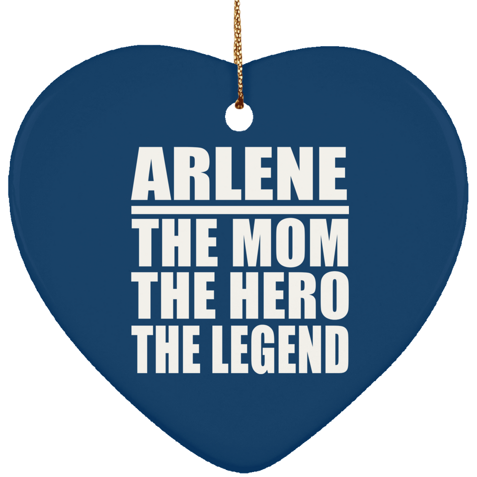 Arlene The Mom The Hero The Legend - Heart Ornament