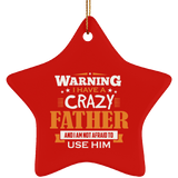 Warning I Have A Crazy Father & I Am Not Afraid To Use Him - Star Ornament
