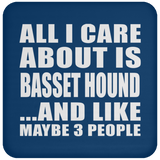 All I Care About Is Basset Hound - Coaster