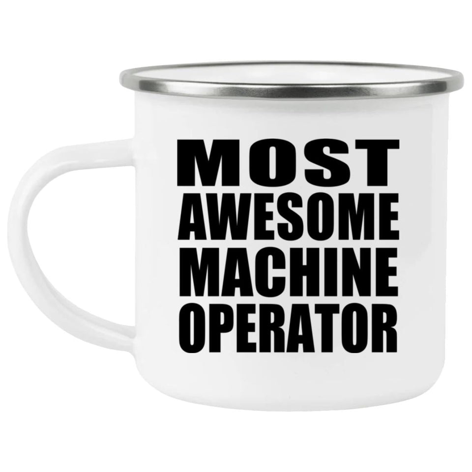 Most Awesome Machine Operator - 12oz Camping Mug