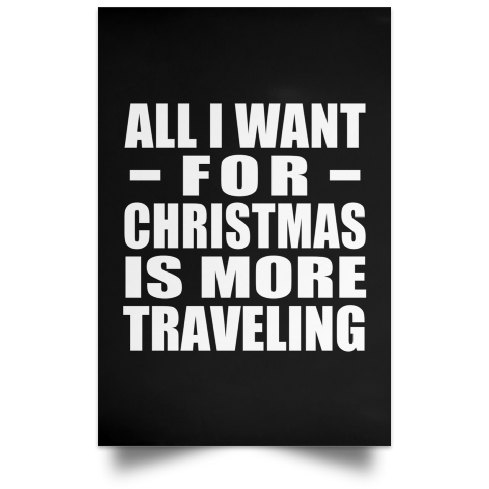 All I Want For Christmas Is More Traveling - Poster Portrait