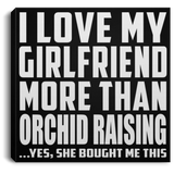 I Love My Girlfriend More Than Orchid Raising - Canvas Square