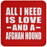 All I Need Is Love And A Afghan Hound - Drink Coaster