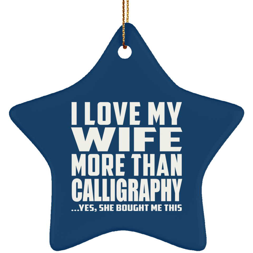 I Love My Wife More Than Calligraphy - Star Ornament