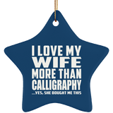 I Love My Wife More Than Calligraphy - Star Ornament