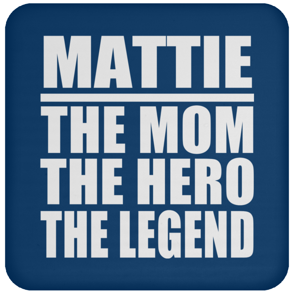 Mattie The Mom The Hero The Legend - Drink Coaster
