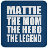 Mattie The Mom The Hero The Legend - Drink Coaster