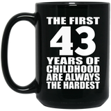 43rd Birthday First 43 Years of Childhood Are The Hardest - 15oz Coffee Mug Black