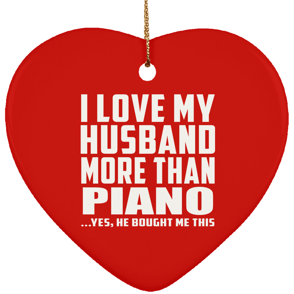 I Love My Husband More Than Piano - Heart Ornament