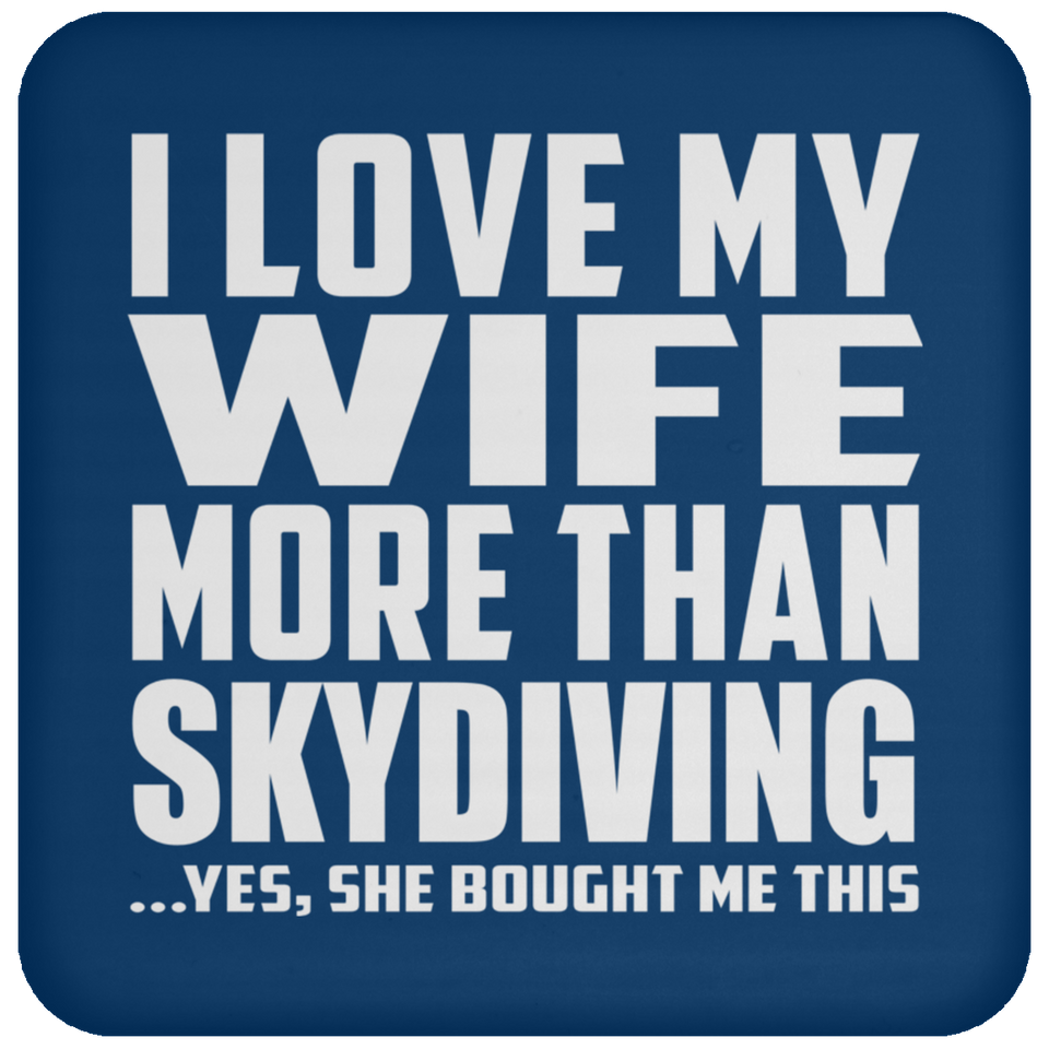 I Love My Wife More Than Skydiving - Drink Coaster