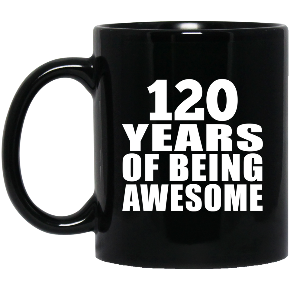 120th Birthday 120 Years Of Being Awesome - 11oz Coffee Mug Black