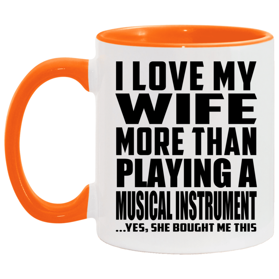 I Love My Wife More Than Playing A Musical Instrument - 11oz Accent Mug Orange