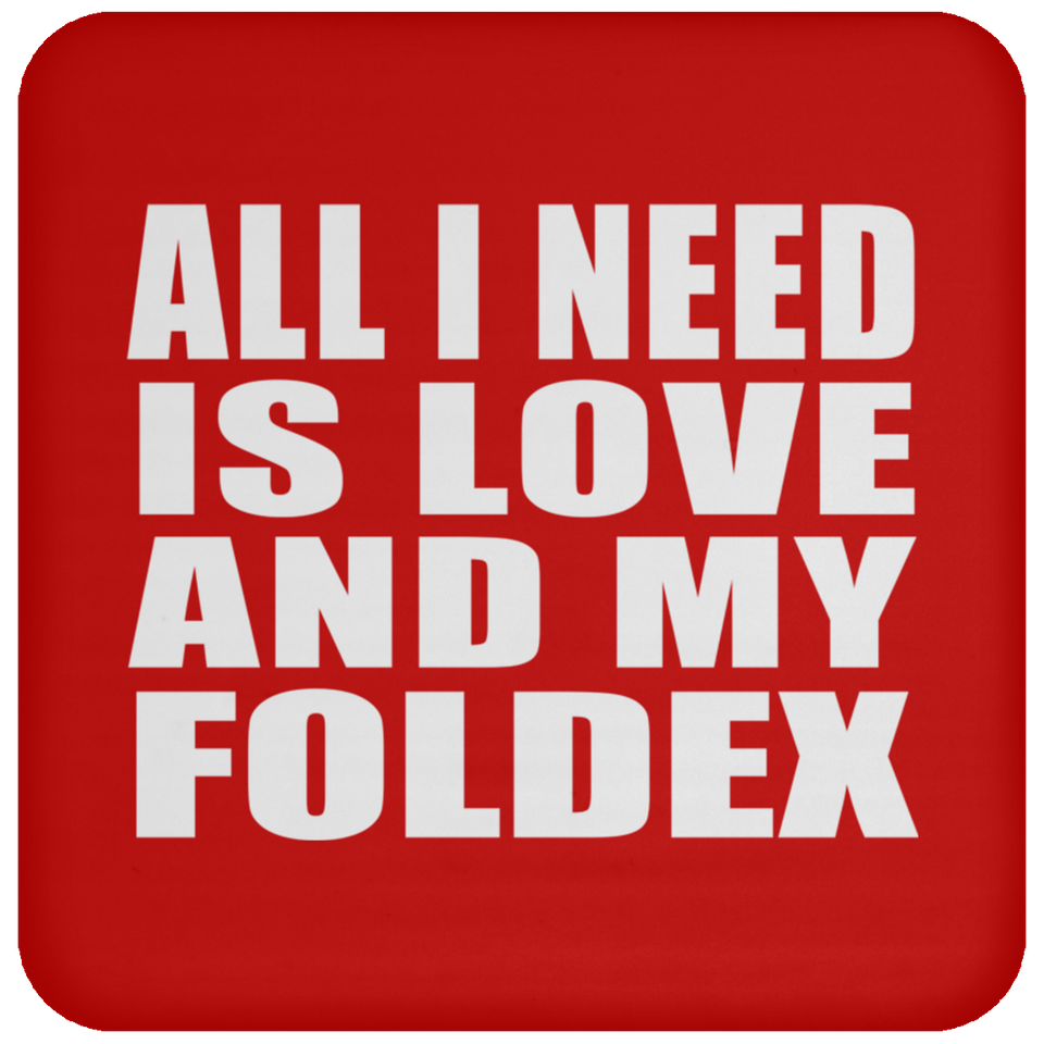 All I Need Is Love And My Foldex - Drink Coaster